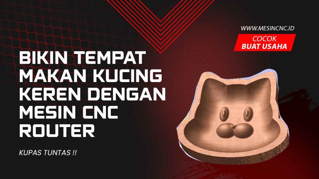 Bikin Tempat Makan Kucing Keren dengan Mesin CNC Router